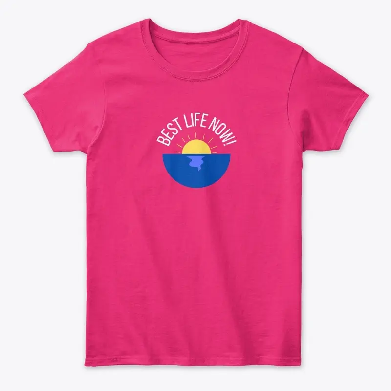 Best Life Now Women's Classic Tee